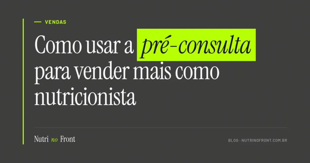 Como usar a pré-consulta para vender mais como nutricionista