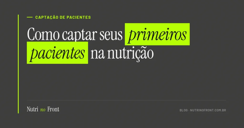 Como captar os primeiros pacientes sendo nutricionista recém-formado