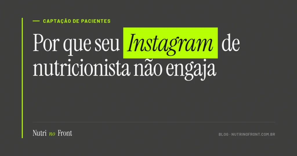 Por que seu Instagram de nutricionista não engaja (e os 4 erros que travam o crescimento)
