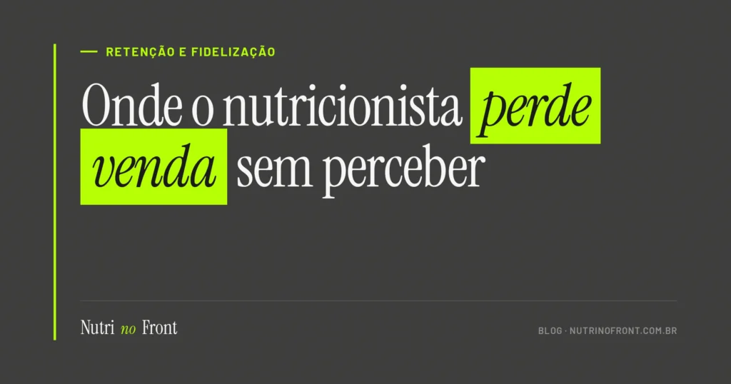Os pontos do consultório onde o nutricionista perde venda sem perceber