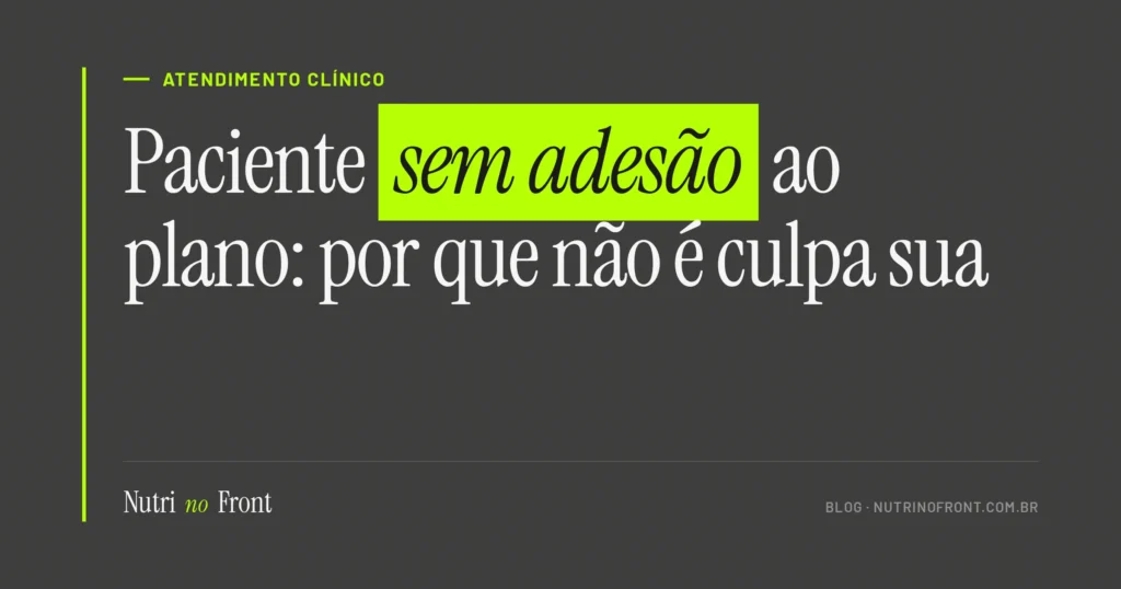 Paciente sem adesão ao plano alimentar: por que não é culpa sua