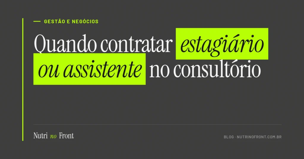 Quando contratar estagiário ou assistente: o guia para nutricionistas